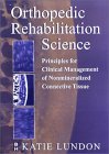 Orthopedic Rehabilitation Science : Principles for Clinical Management of Nonmineralized Connective Tissue [Click for larger image]