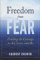  Freedom from Fear: Finding the Courage to Love, Act, and Be