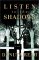 Listen to the Shadows : A Novel cover