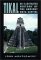 Tikal : An Illustrated History  The the Ancient Maya Capital cover