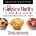 The Complete Muffin Cookbook: The Ultimate Guide To Making Great Muffins