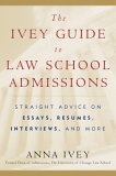 The Ivey Guide To Law School Admissions : Straight Advice On Essays, Resumes, Interviews, And More [Click for larger image]