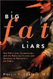 Big Fat Liars : How Politicians, Corporations, And The Media Use Science And Statistics To Manipulate The Public [Click for larger image]