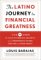 The Latino Journey to Financial Greatness : The 10 Steps to Creating Wealth, Security, and a Prosperous Future for You and Your Family cover