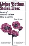 Living Victims, Stolen Lives : Parents of Murdered Children Speak to America [Click for larger image]