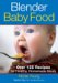 Blender Baby Food : Over 125 Recipes For Healthy Homemade Meals cover