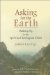 Asking for the Earth : Waking Up to the Spiritual/Ecological Crisis cover