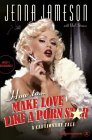 How to Make Love Like a Porn Star : A Cautionary Tale [Click for larger image]