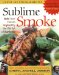 Sublime Smoke : Bold New Flavors Inspired by the Old Art of Barbecue cover