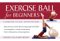  Exercise Ball for Beginners: A Hands-Free, Eye-Level, Step-by-Step Guide