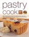 PASTRY COOK : The Complete guide to the art of successful pastry making with step-by-step techniques and over 135 sweet and savoury recipes cover