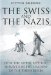 Swiss And The Nazis : How The Alpine Republic Survived In The Shadow Of The Third Reich cover