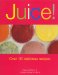 Juice! : Over 110 Delicious Recipes cover