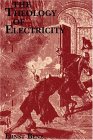 Theology of Electricity : On the Encounter and Explanation of Theology and Science in the 17th and 18th Centuries [Click for larger image]