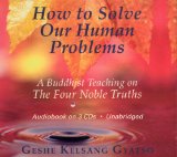 How to Solve Our Human Problems : A Buddhist Teaching on the Four Noble Truths [Click for larger image]