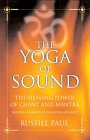 The Yoga of Sound : Healing & Enlightenment Through the Sacred Practice of Mantra [Click for larger image]