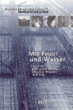 Mit Feuer Und Wasser : Stationen Der Industriekultur Zwischen Wupper Und Sieg [Click for larger image]