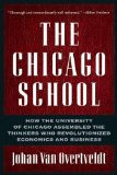 Chicago School : How the University of Chicago Assembled the Thinkers Who Revolutionized Economics And Business [Click for larger image]