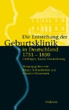 Die Entstehung Der Geburtsklinik in Deutschland 1751-1850 : Gottingen, Kassel, Braunschweig [Click for larger image]
