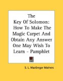 The Key of Solomon : How to Make the Magic Carpet and Obtain Any Answer One May Wish to Learn [Click for larger image]