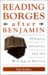 Reading Borges After Benjamin : Allegory, Afterlife, and the Writing of History cover