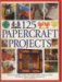125 Papercrafts Projects : Step-by-step Papier Mache, Decoupage, Paper Cutting, Collage, Decorative Effects & Paper Consturction cover