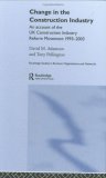 Change in the Construction Industry : An Account of the Uk Construction Industry Reform Movement 1993-2003 [Click for larger image]