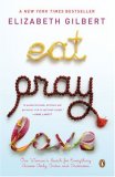 Eat, Pray, Love : One Woman's Search for Everything Across Italy, India and Indonesia [Click for larger image]