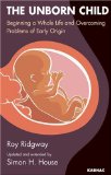 The Unborn Child : Beginning a Whole Life and Overcoming Problems of Early Origin [Click for larger image]