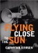 Flying Close to the Sun : My Life and Times As a Weatherman cover