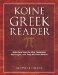 Koine Greek Reader : Selections from the New Testament, Septuagint, and Early Christian Writers cover