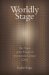  Worldly Stage: The Figure of the Theater in Seventeenth-century China