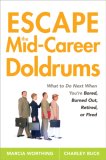 Escape the Mid-Career Doldrums : What to Do Next When You're Bored, Burned Out, Retired or Fired [Click for larger image]