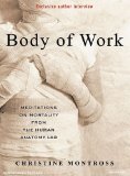 Body of Work : Meditations on Mortality from the Human Anatomy Lab [Click for larger image]