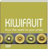 Kiwi Fruit : From The Seed To Your Plate [Click for larger image]