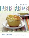 Eating for Gastroparesis : 100 Low-fat, Low-fiber, High-protein Recipes And Essential Advice for Maintaining a Healthy Weight [Click for larger image]