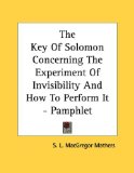 The Key of Solomon Concerning the Experiment of Invisibility and How to Perform It [Click for larger image]