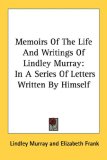 Memoirs of the Life and Writings of Lindley Murray : In a Series of Letters Written by Himself [Click for larger image]