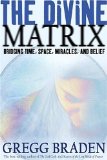 The Divine Matrix : Bridging Time, Space, Miracles, and Belief [Click for larger image]