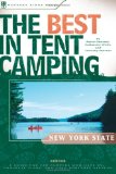 The Best in Tent Camping New York : A Guide for Campers Who Hate Rvs, Concrete Slabs, and Loud Portable Stereos [Click for larger image]