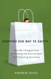 Shopping Our Way to Safety : How We Changed from Protecting the Environment to Protecting Ourselves [Click for larger image]