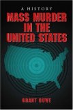 Mass Murder in the United States : A History [Click for larger image]