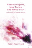 Abstract Objects, Ideal Forms, and Works of Art : An Epistemic and Aesthetic Analysis [Click for larger image]