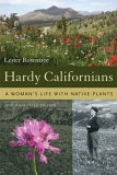 Hardy Californians : A Woman's Life With Native Plants [Click for larger image]