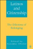 Latinos and Citizenship : The Dilemma of Belonging [Click for larger image]