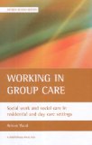 Working in Group Care : Social Work in Residential And Day Care Settings [Click for larger image]
