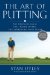 The Art of Putting : The Revolutionary Feel-Based System for Improving Your Score cover
