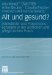 Alt Und Gesund : Altersbilder Und Praventionskonzepte in Der arztlichen Und Pflegerischen Praxis cover