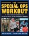 The Special Ops Workout : The Elite Exercise Program Inspired by the United States Special Operations Command cover