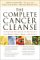 The Complete Cancer Cleanse : A Proven Program to Detoxify and Renew Body Mind and Spirit cover